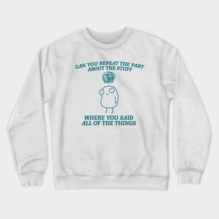 can you repeat the part about the stuff, Weirdcore Tee Ironic TShirts That Go Hard Mental Health Shirt Anxiety Depression ADHD Crewneck Sweatshirt